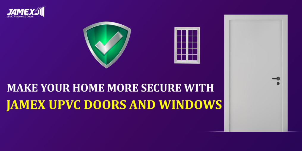 Make Your Home More Secure With Jamex Upvc Doors And Windows