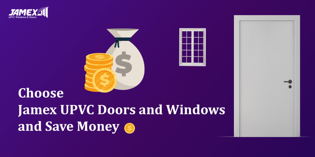 Choose Jamex UPVC Doors and Windows and Save Money