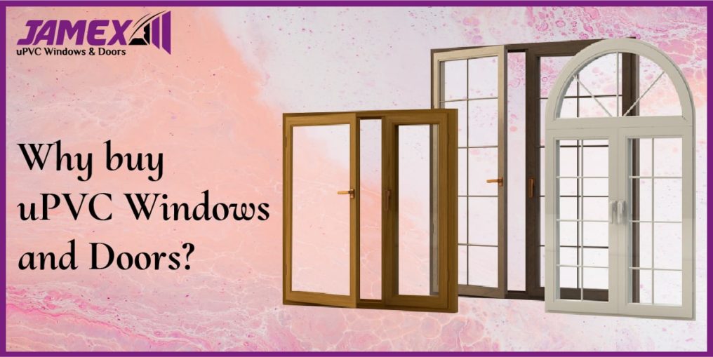 Why uPVC Windows and Doors? Everyone should know these Facts of uPVC